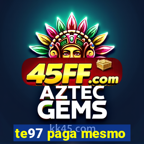 te97 paga mesmo
